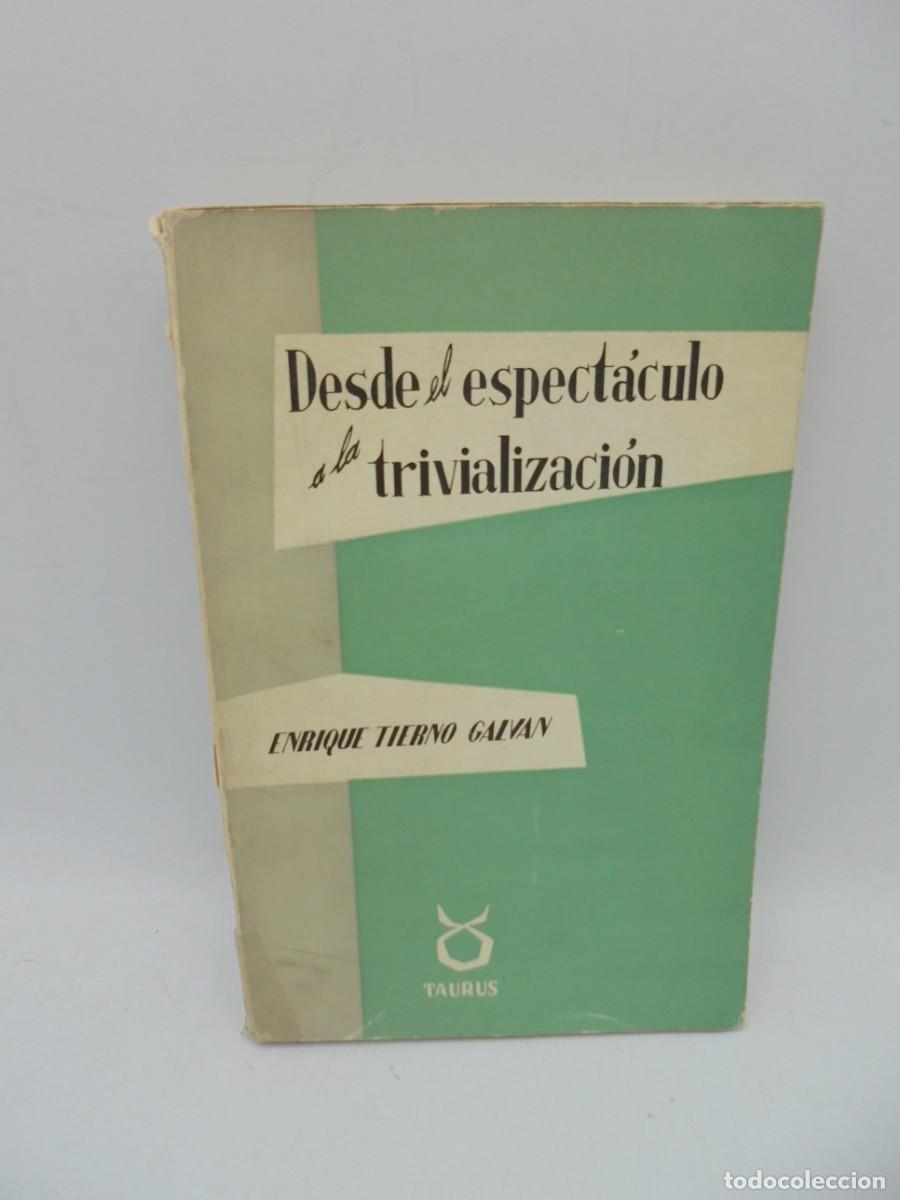Tauromaquia: DESDE EL ESPECTACULO A LA TRIVILIZACION. ENRIQUE TIERNO GALVAN. TAURUS. 1964. PAGS : 334.