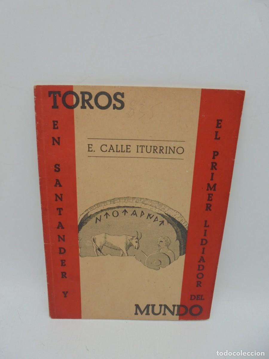 Tauromaquia: TOROS EN SANTANDER Y EL PRIMER LIDIADOR DEL MUNDO. E. CALLE ITURRINO. BILBAO. 1960. PAGS: 30.