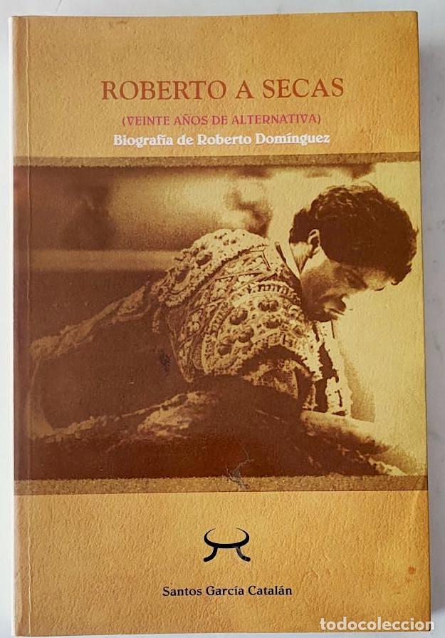 Tauromachia: ROBERTO A SECAS (Veinte a&ntilde;os de alternativa) Biograf&iacute;a de Roberto Dom&iacute;nguez - Santos Garc&iacute;a Catal&aacute;n