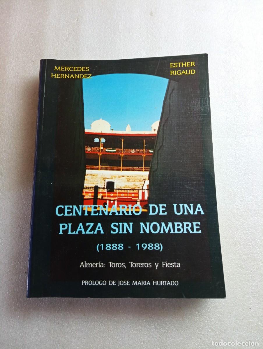 Tauromaquia: CENTENARIO DE UNA PLAZA SIN NOMBRE (1888-1988). ALMER&Iacute;A: TOROS FIRMADA POR AUTORA