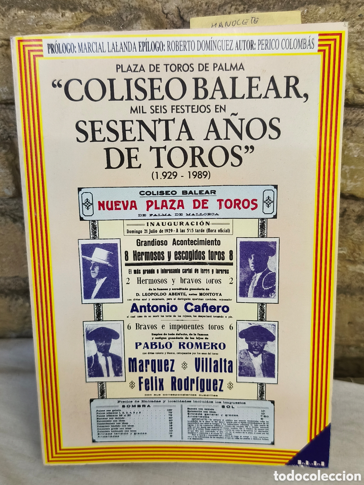 Tauromaquia: PLAZA DE TOROS DE PALMA &rdquo;COLISEO BALEAR, MIL SEIS FESTEJOS EN SESENTA ANOS DE TOROS&rdquo; (1.929-1989)