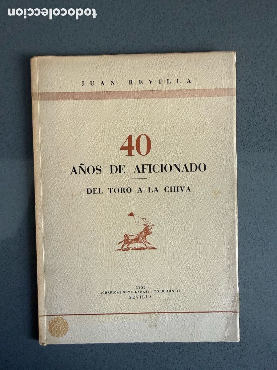 Tauromachie: a&ntilde;o 1953 - 40 A&Ntilde;OS DE AFICIONADO DEL TORO A LA CHIVA - JUAN REVILLA. SEVILLA