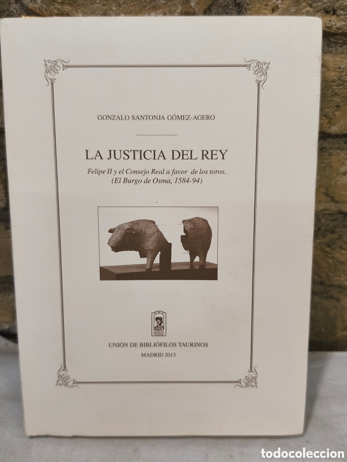 Tauromaquia: LA JUSTICIA DEL REY Felipe II y el Consejo Real a favor de los toros. (El Burgo de Osma, 1584-94)
