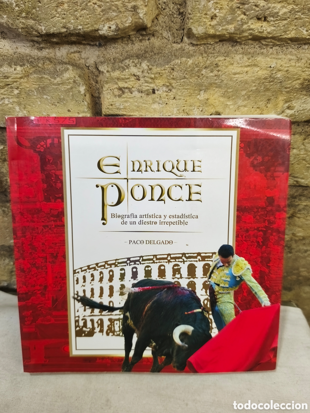 Tauromaquia: Enrique Ponce biograf&iacute;a art&iacute;stica y estad&iacute;stica de un diestro irrepetibleirrepetible