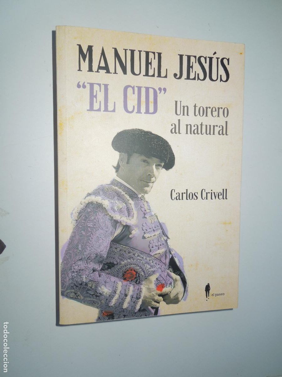 Tauromaquia: MANUEL JESUS EL CID - UN TORERO NATURAL - CARLOS CRIVELL - EL PASEO PRIMERA EDICI&Oacute;N 2020