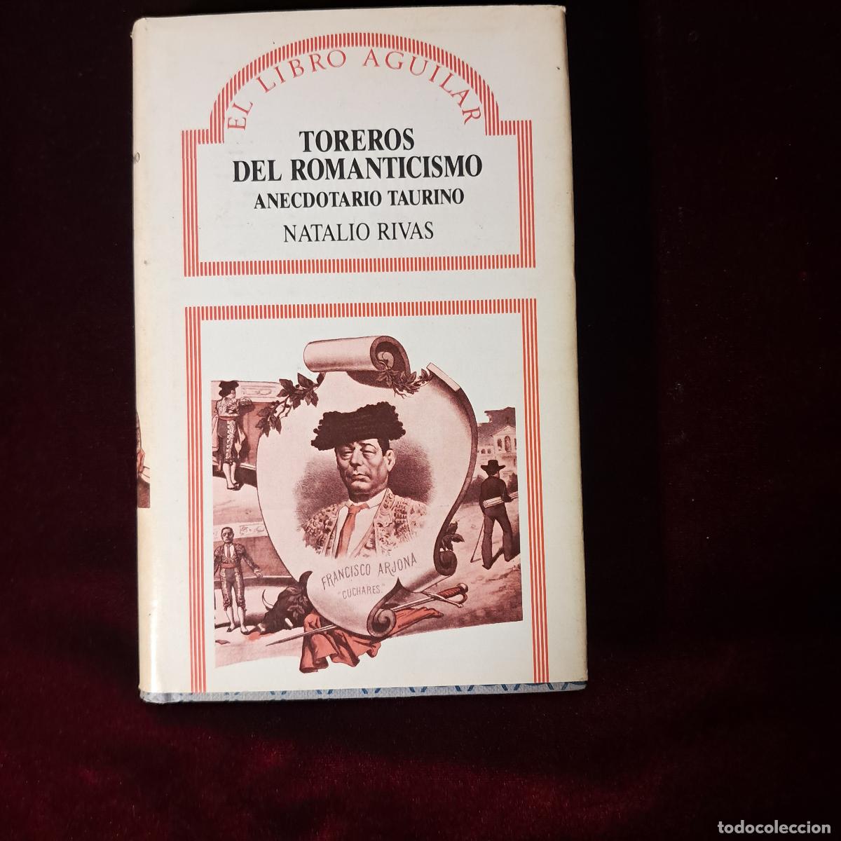Tauromaquia: TOREROS DEL ROMANTICISMO. ANECDOTARIO TAURINO. Natalio Rivas. Aguilar 1987