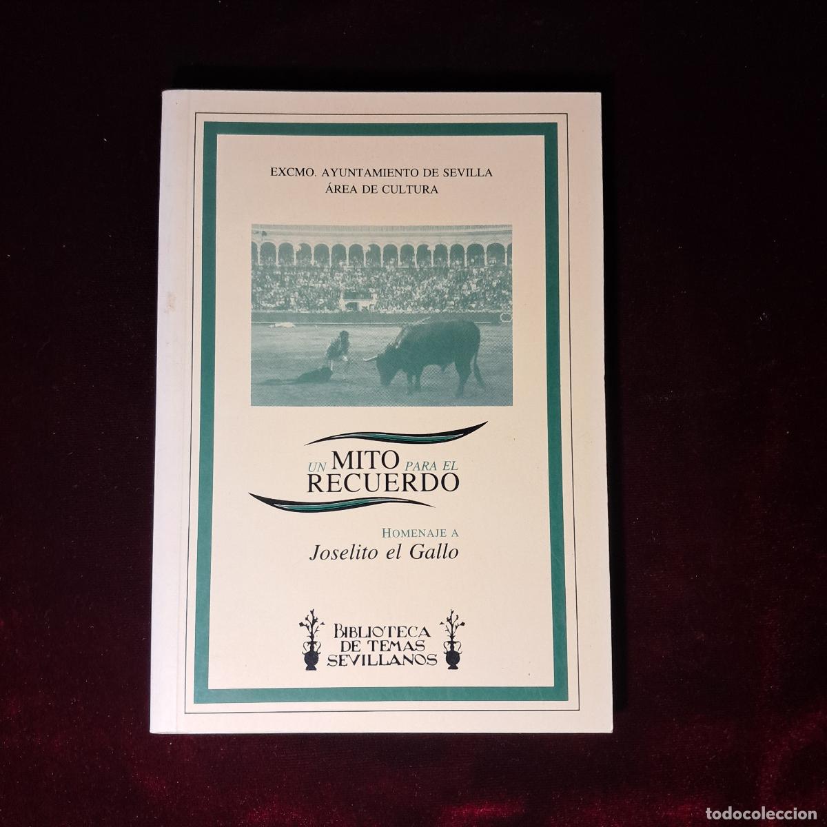 Tauromaquia: UN MITO PARA EL RECUERDO. HOMENAJE A JOSELITO EL GALLO. . Ayuntamiento de Sevilla 1995
