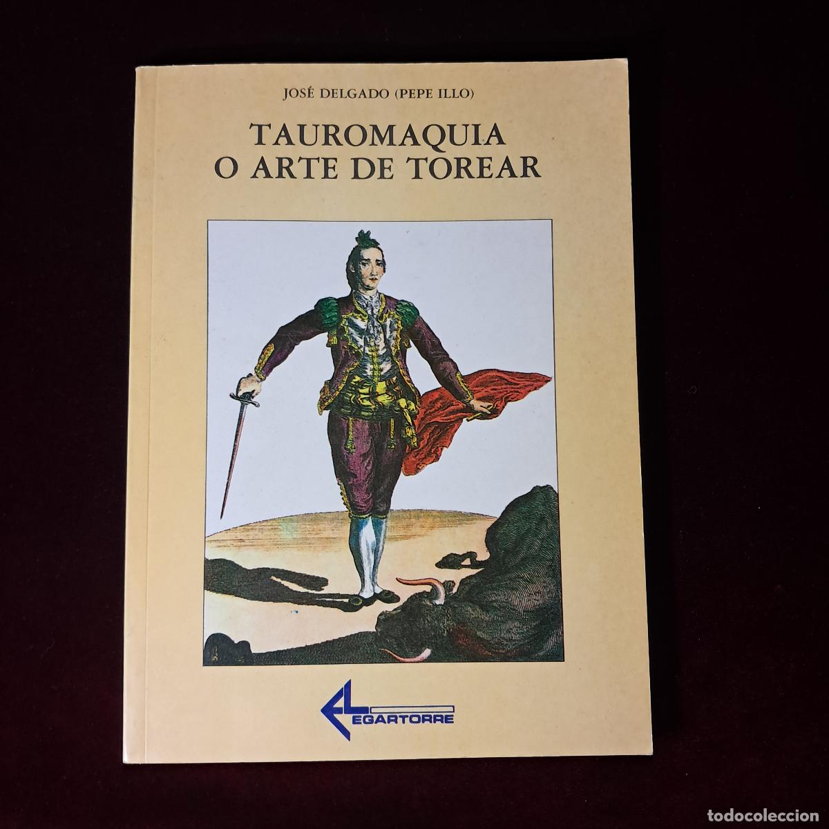 Tauromaquia: TAUROM&Aacute;QUIA O EL ARTE DE TOREAR. Jos&eacute; Delgado (Pepe Illo). Egartorre 1994
