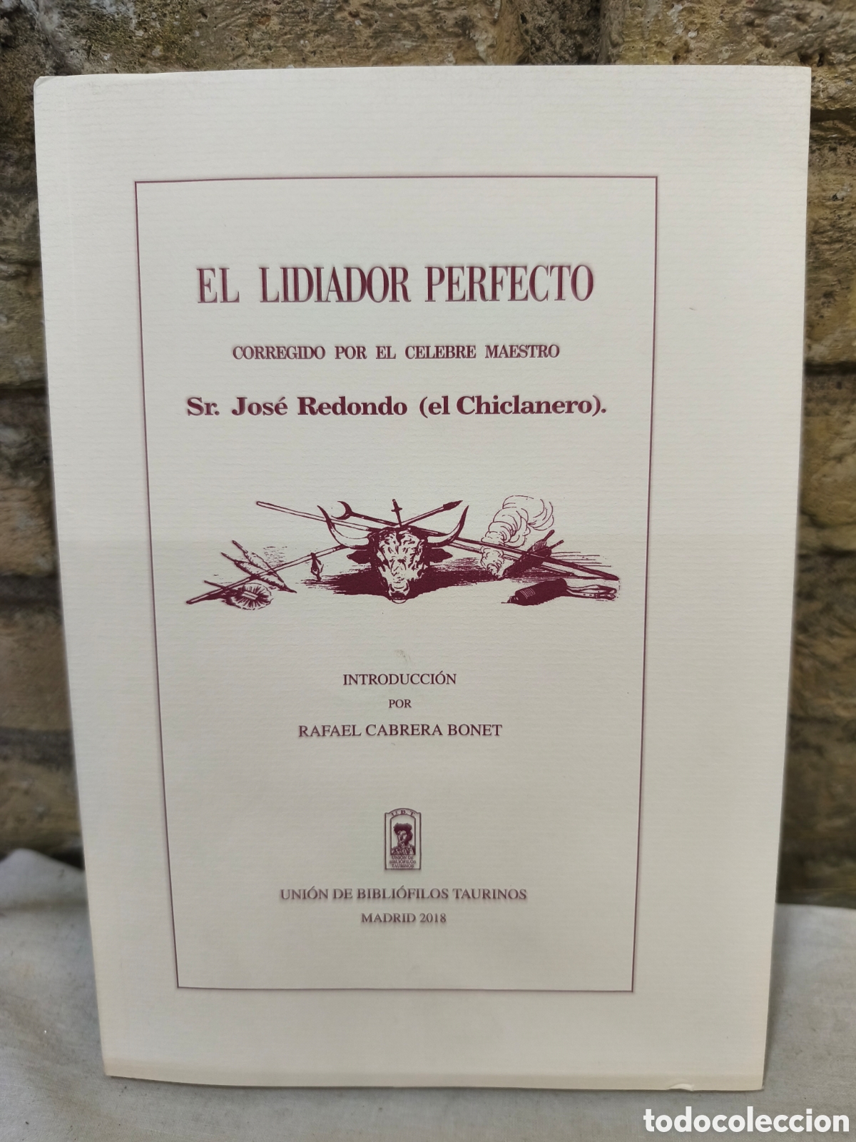 Tauromaquia: EL LIDIADOR PERFECTO CORREGIDO POR EL CELEBRE MAESTRO Sr. Jos&eacute; Redondo (el Chiclanero).solo140 ejemp