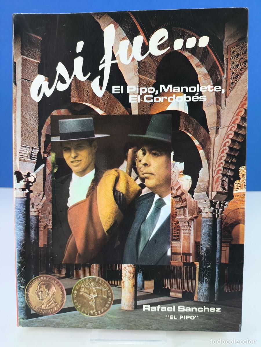 Tauromaquia: AS&Iacute; FUE... EL PIPO, MANOLETE, EL CORDOB&Eacute;S / RAFAEL SANCHEZ &rdquo;EL PIPO&rdquo; / 1981