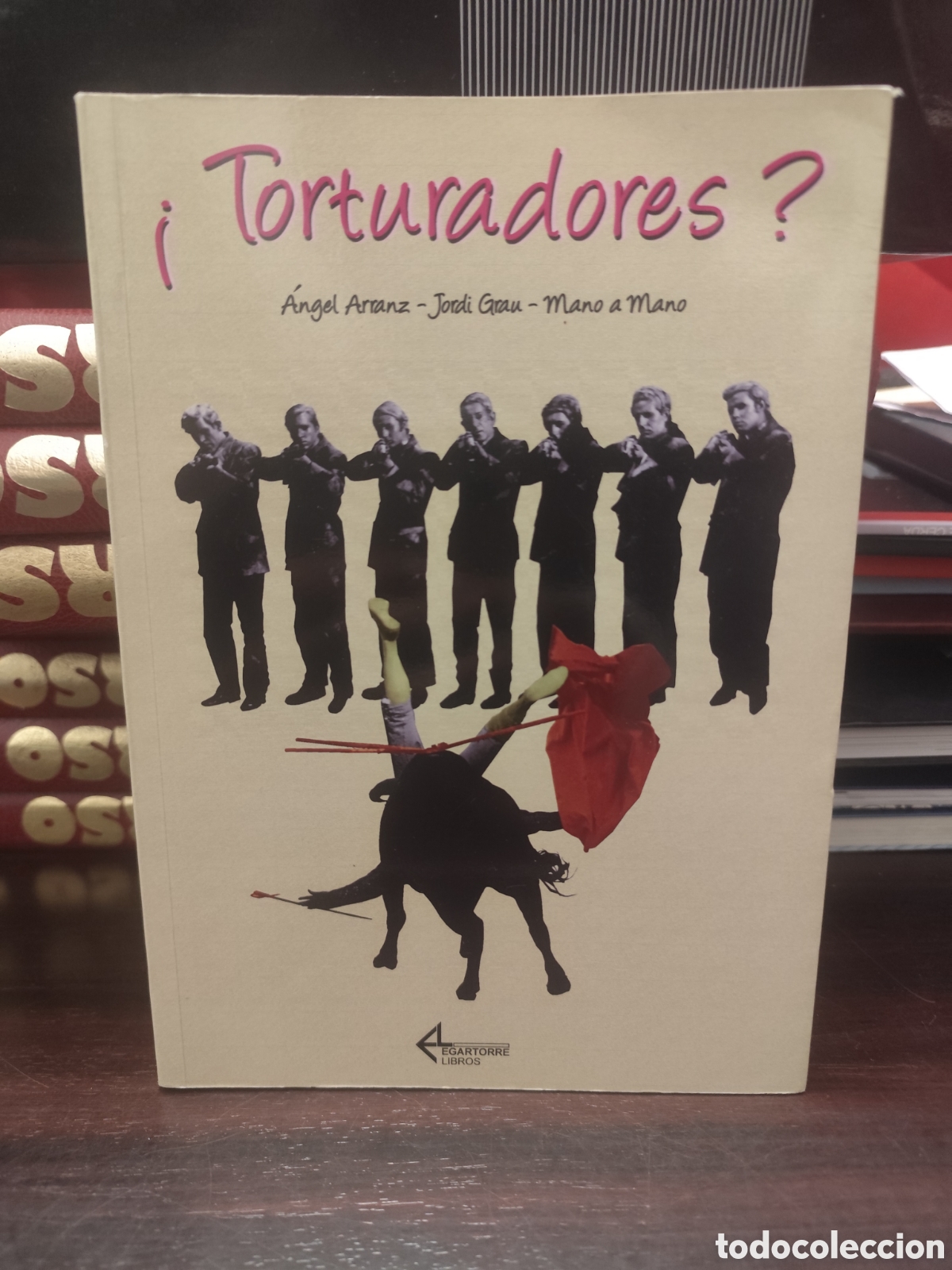 Tauromaquia: TORTURADOS - ANGEL ARRANZ / EGARTORRE-LIBROS LIBR&Oacute; DEDICADO DE LOS AUTORES
