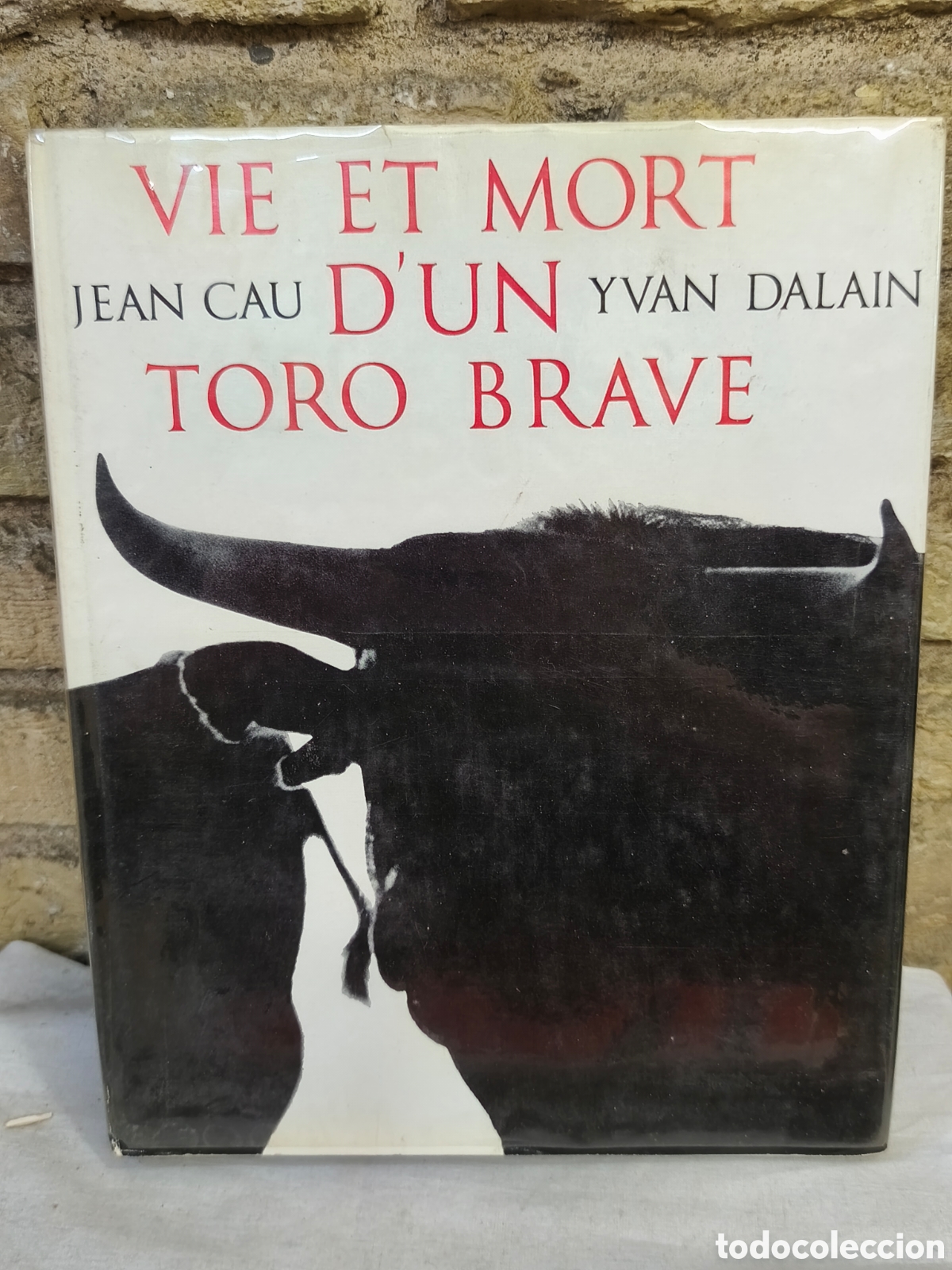 Tauromaquia: VIE ET MORT JEAN CAU D'UN YVAN DALAIN TORO BRAVE