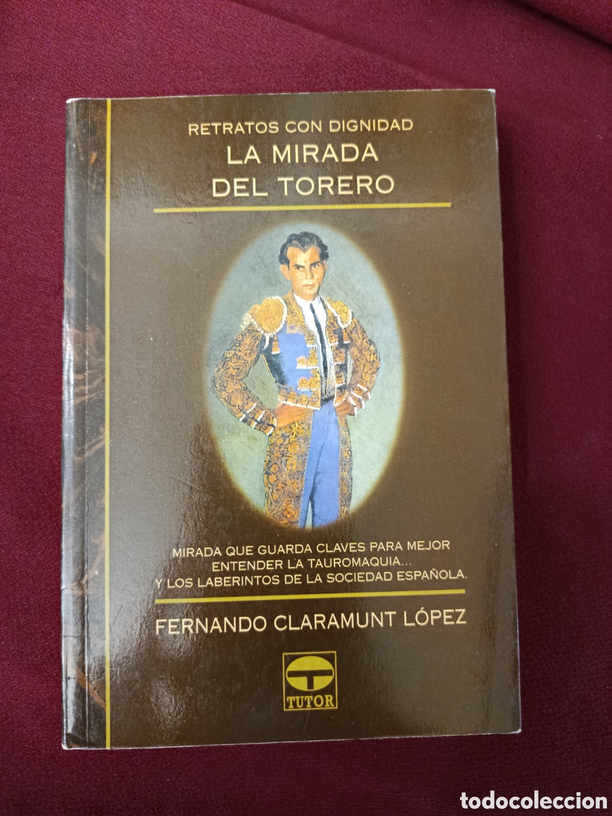 Tauromaquia: LA MIRADA DEL TORERO / FERNANDO CLARAMUNT L&Oacute;PEZ / 1999