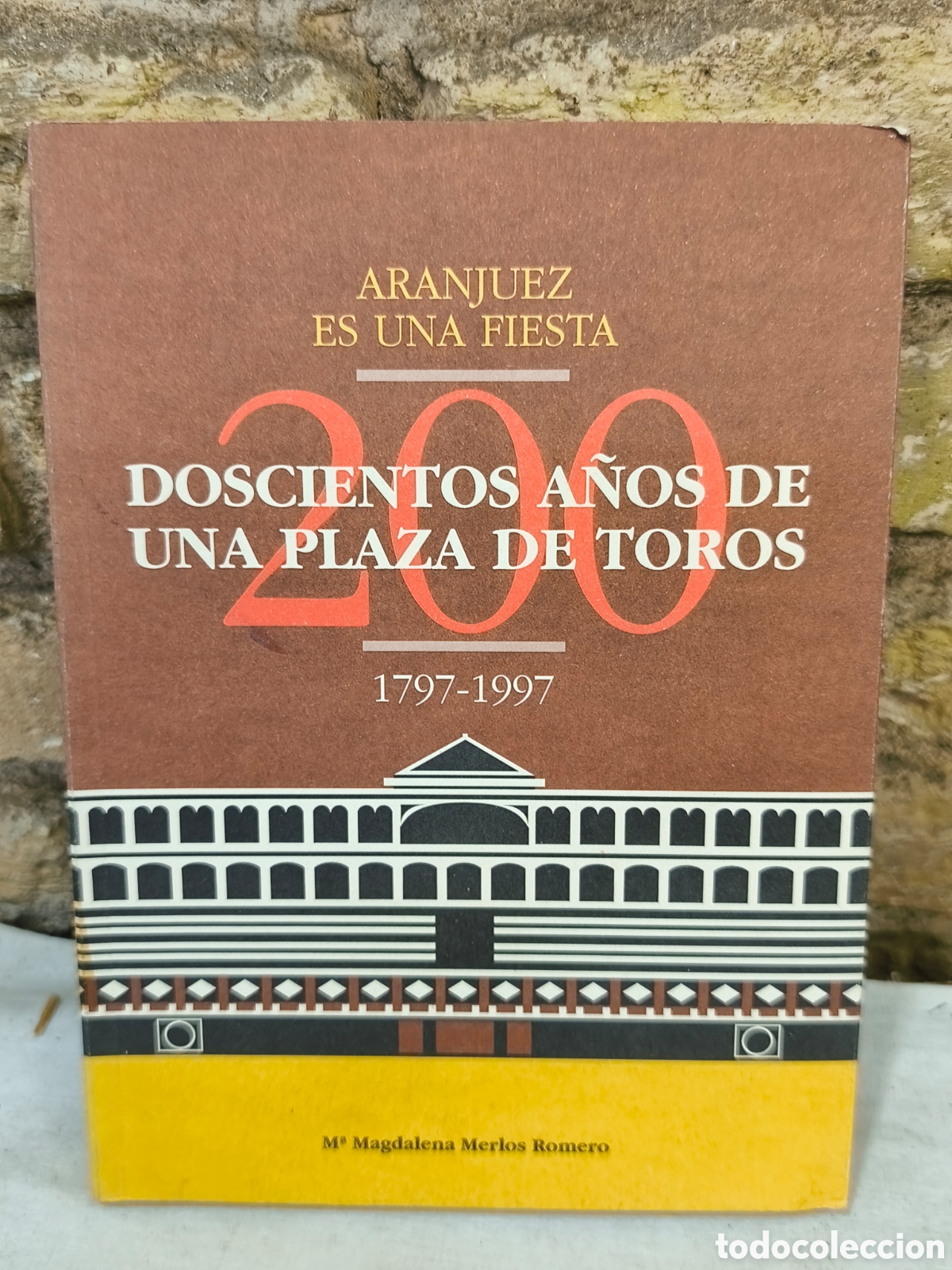 Tauromaquia: DOSCIENTOS A&Ntilde;OS DE UNA PLAZA DE TOROS