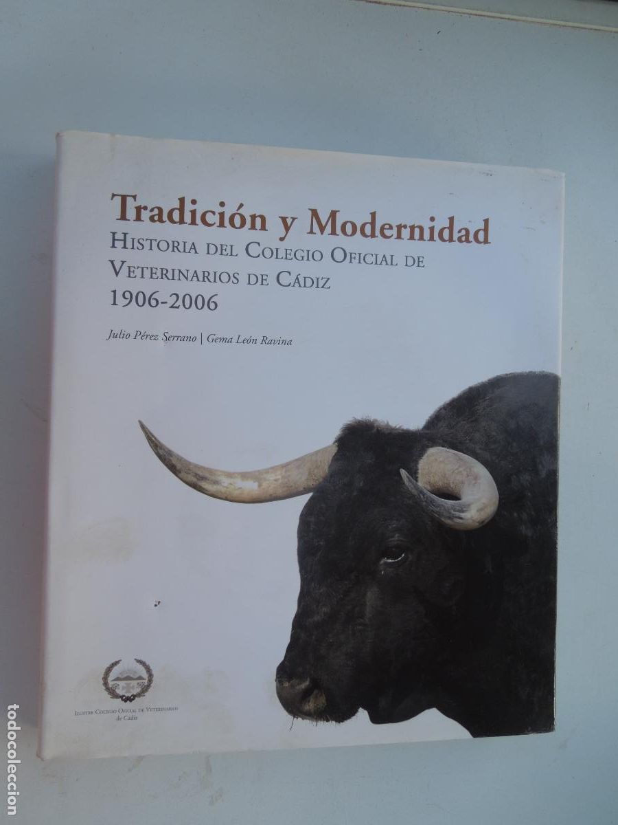 Tauromaquia: TRADICION Y MODERNIDAD - HISTORIA DEL COLEGIO DE VETERINARIOS DE CADIZ -1906-2006 - JULIO PEREZ