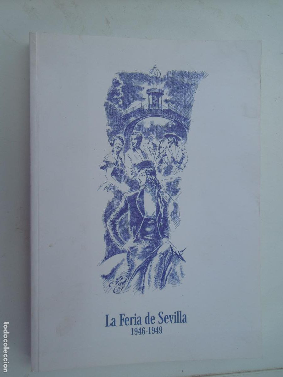 Tauromaquia: LA FERIA DE SEVILLA -1946-1949 - FACSIMIL A&Ntilde;O 2010- FUNDACION REAL MAESTRANZA -VILA, Enrique