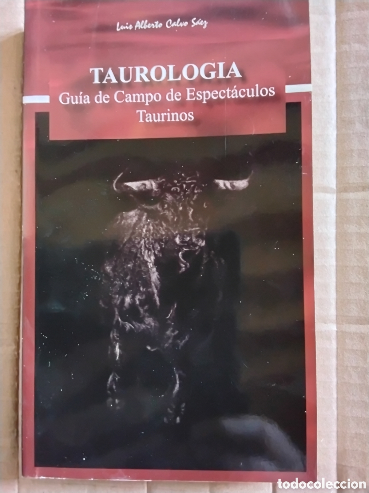 Tauromaquia: TAUROLOG&Iacute;A. GU&Iacute;A DE CAMPO DE ESPECT&Aacute;CULOS TAURINOS. LUIS CALVO S&Aacute;EZ