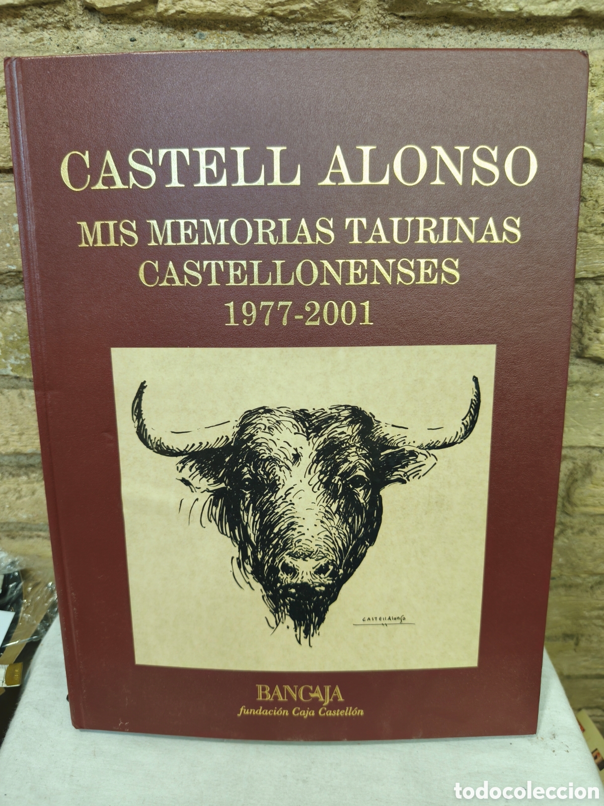 Tauromaquia: CASTELL ALONSO MIS MEMORIAS TAURINAS CASTELLONENSES 1977-2001