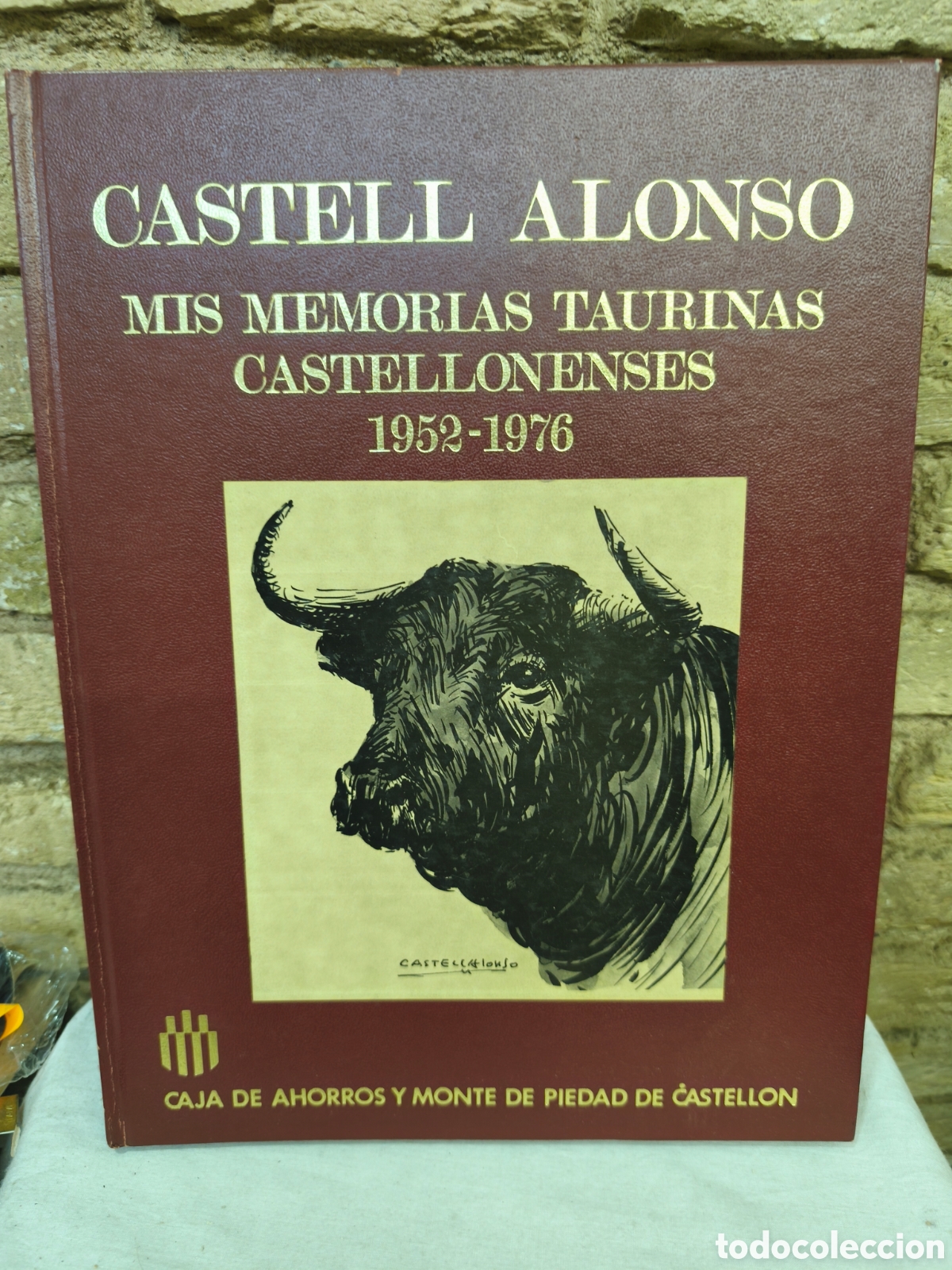 Tauromaquia: CASTELL ALONSO MIS MEMORIAS TAURINAS CASTELLONENSES 1952-1976