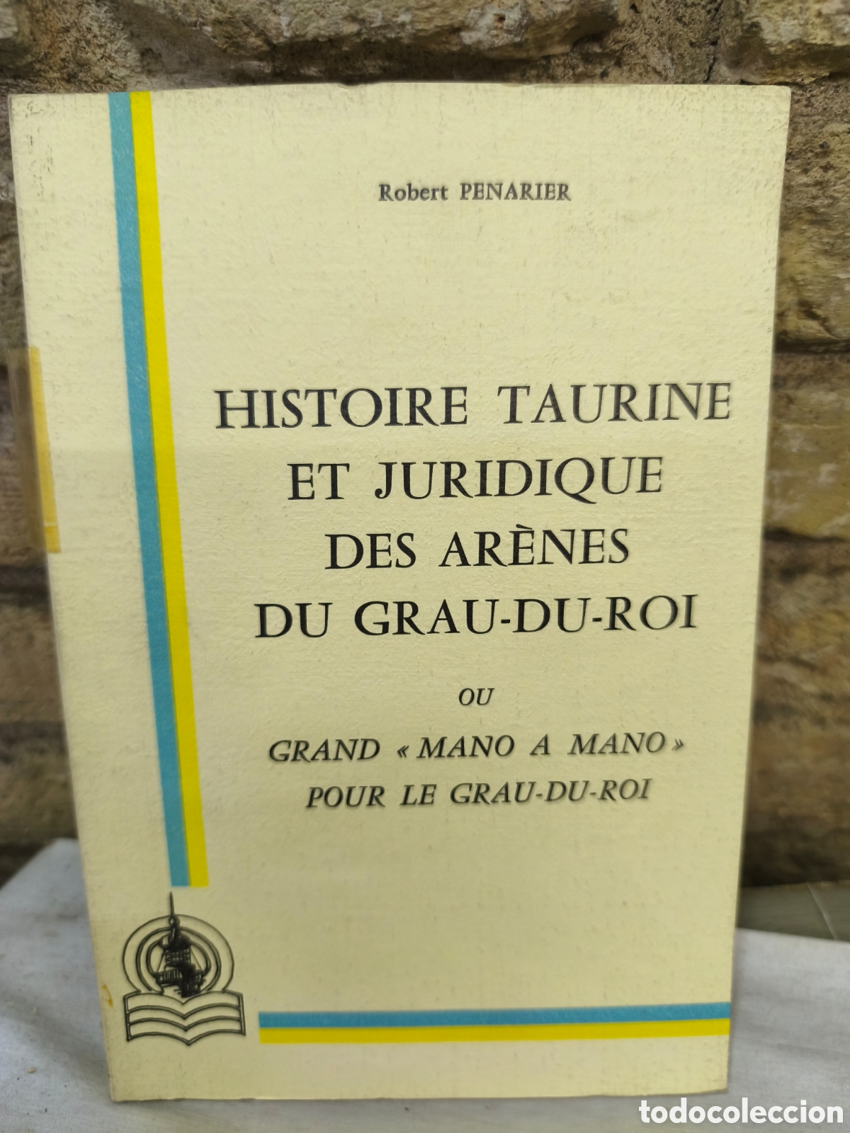 Tauromaquia: HISTOIRE TAURINE ET JURIDIQUE DES AR&Egrave;NES DU GRAU-DU-ROI