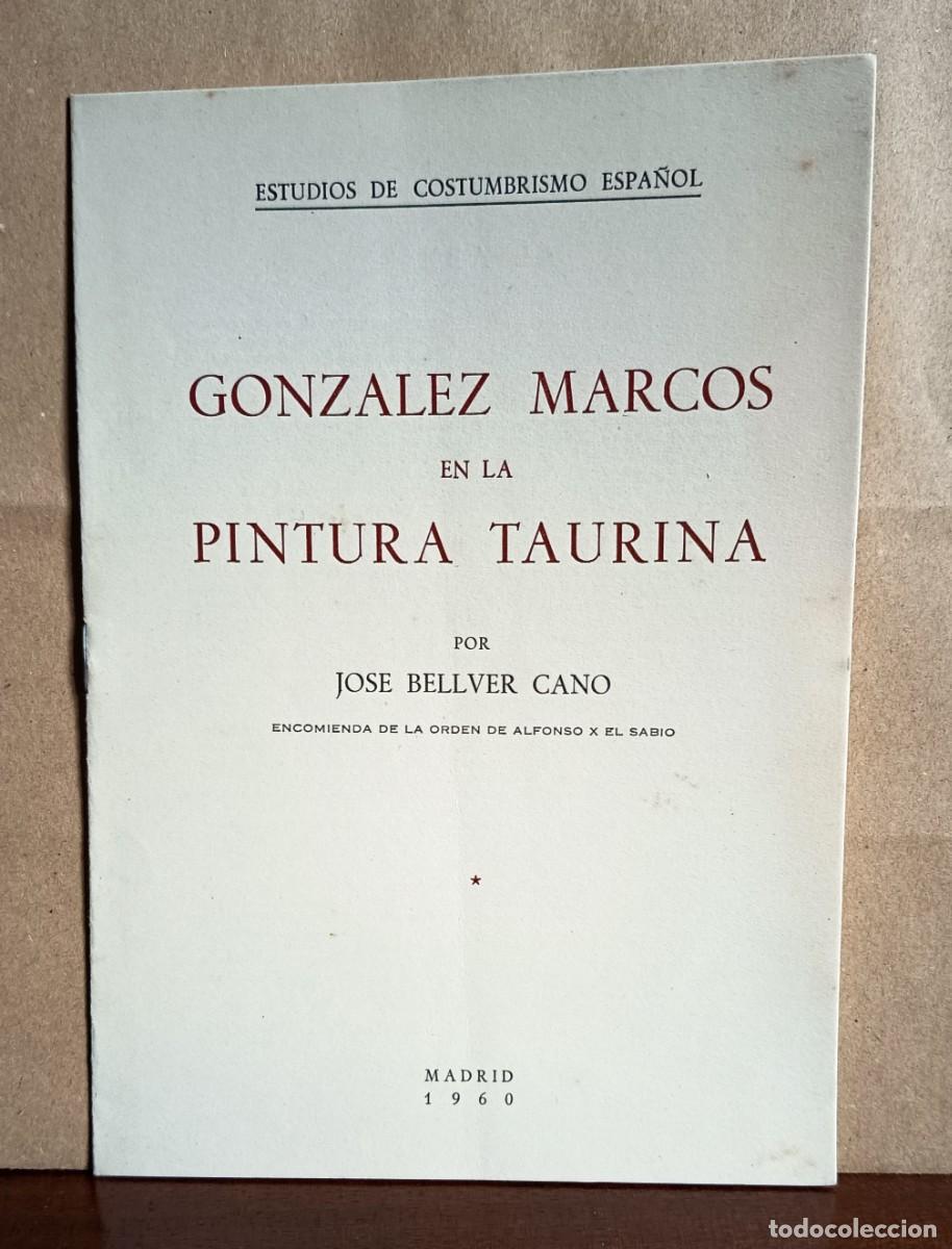 Tauromaquia: Bellver Cano,J.:GONZ&Aacute;LEZ MARCOS en la PINTURA TAURINA. Estudios de costumbrismo espa&ntilde;ol. Madrid 1960