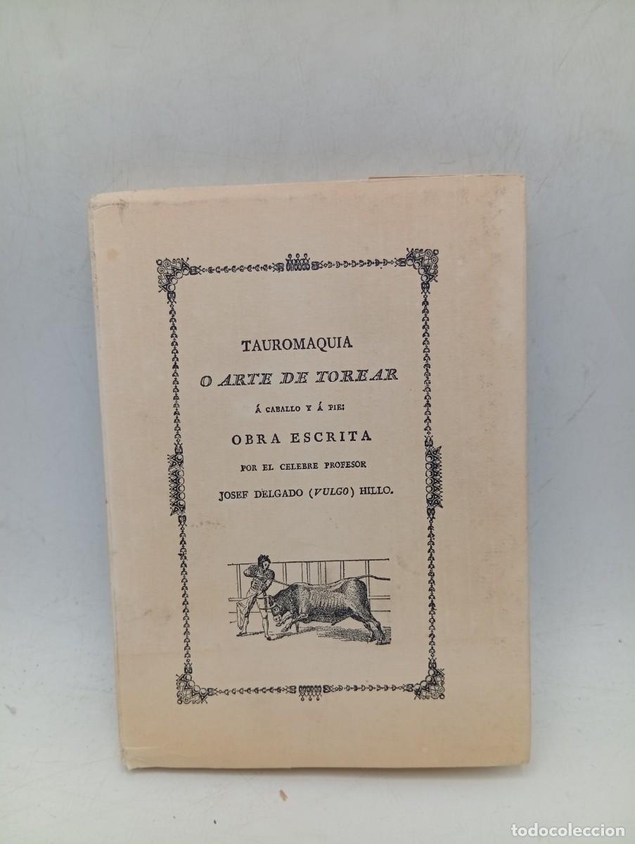 Tauromaquia: TAUROMAQUIA O ARTE DE TOREAR, A CABALLO Y A PIE. JOSEF DELGADO ( VULGO) HILLO. 1804. FACSIMIL. LEER.