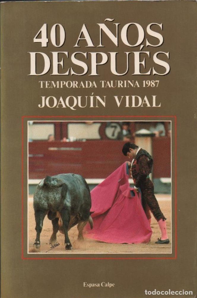 Tauromaquia: 40 A&Ntilde;OS DESPU&Eacute;S ( TEMPORADA TAURINA 1987 ) JOAQU&Iacute;N VIDAL