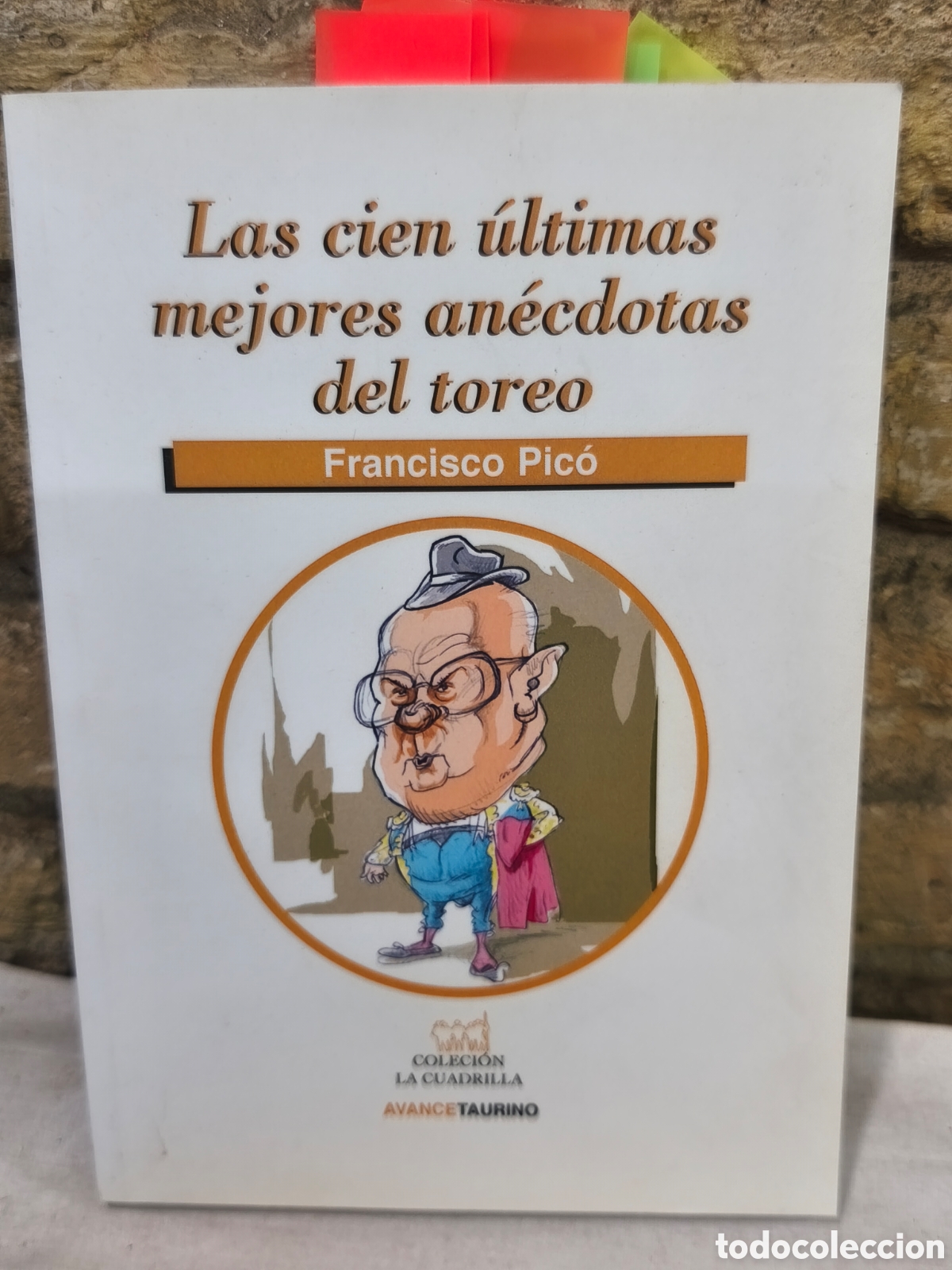Tauromaquia: Las cien ultimas mejores an&eacute;cdotas del toreo