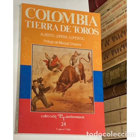Tauromaquia: A&Ntilde;O 1989 - COLOMBIA TIERRA DE TOROS POR ALBERTO LOPERA - COLECCI&Oacute;N LA TAUROMAQUIA 24 ESPASA-CALPE