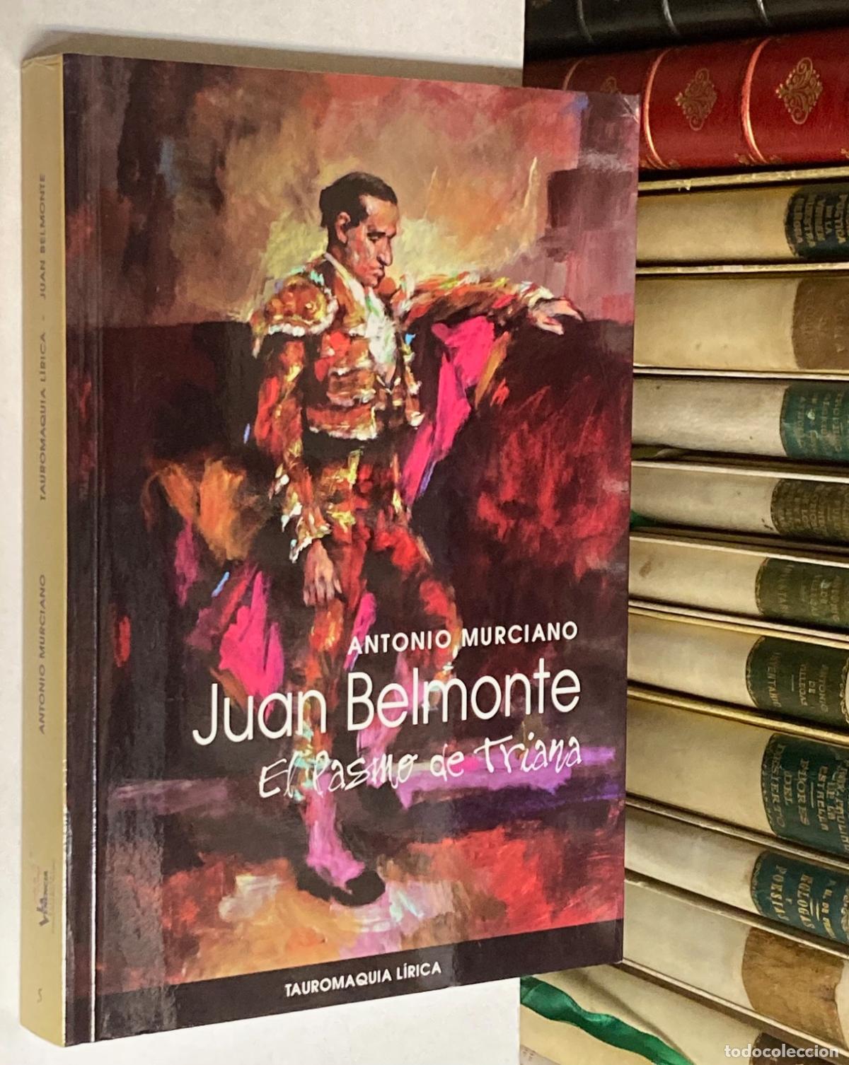 Tauromaquia: A&Ntilde;O 2015 - JUAN BELMONTE. EL PASMO DE TRIANA. S&Iacute;NTESIS BIOGR&Aacute;FICA ANTOLOG&Iacute;A PO&Eacute;TICA ANTONIO MURCIANO