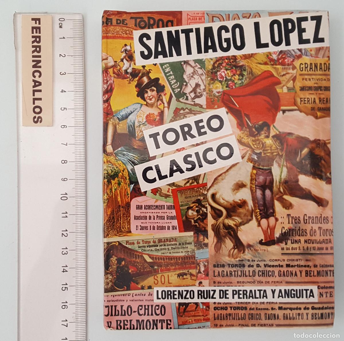 Tauromaquia: TOREO CL&Aacute;SICO, SANTIAGO L&Oacute;PEZ DE PERALTA Y ANGUITA 1974 253 P&Aacute;GINAS. NUEVO.