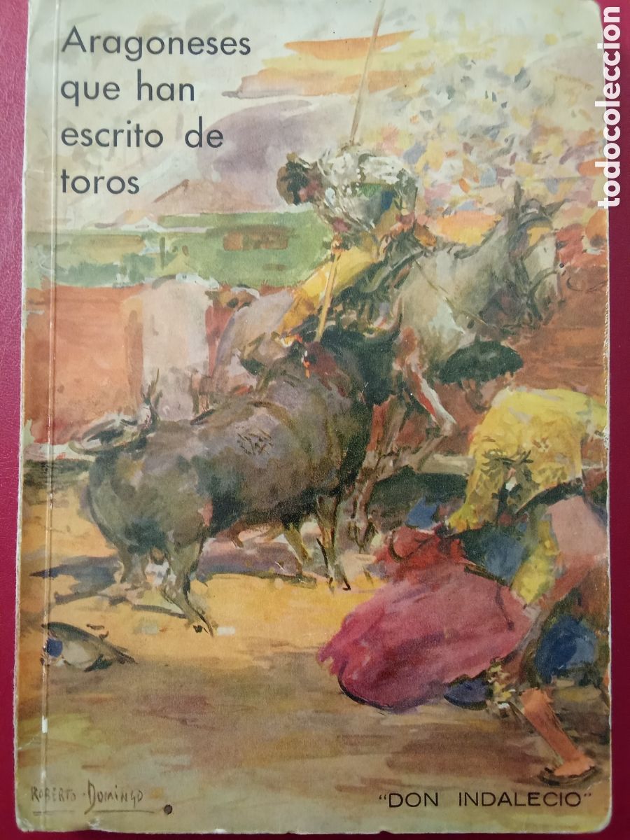 Tauromachia: Aragoneses que han escrito de toros ,por DON INDALECIO , a&ntilde;o 1931 JMJ