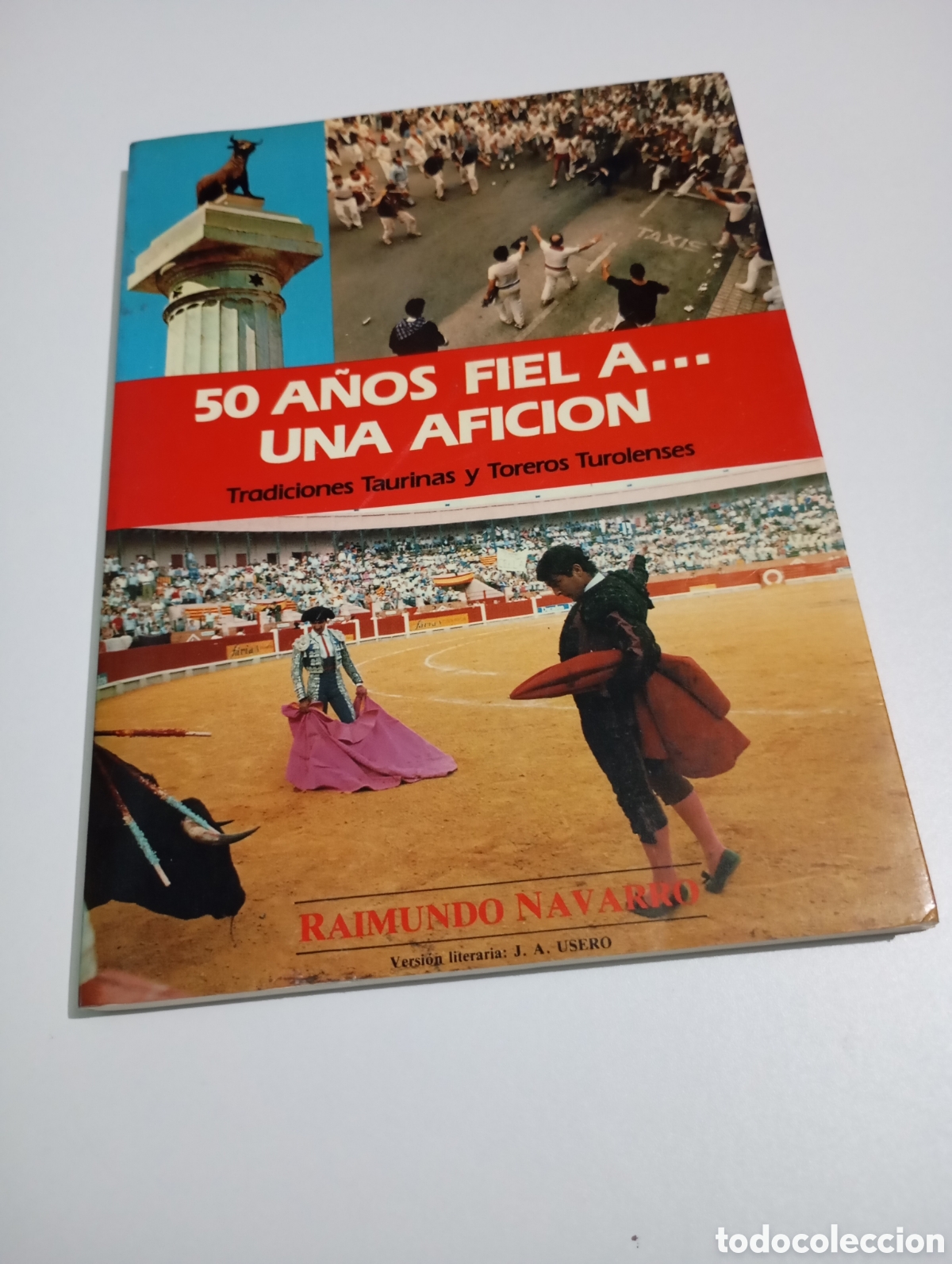 Tauromaquia: 50 A&ntilde;os fiel a.. una afici&oacute;n. Tradiciones Taurinas y Toreros Turolenses Raimundo Navarro 1988 Teruel