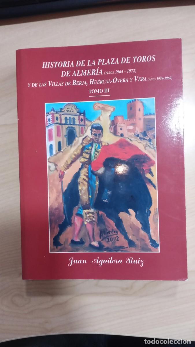 Tauromaquia: HISTORIA DE LA PLAZA DE TOROS DE ALMER&Iacute;A (1964-1972) BERJA, HUERCAL-OVERA Y VERA 1939-1960 TOMO III