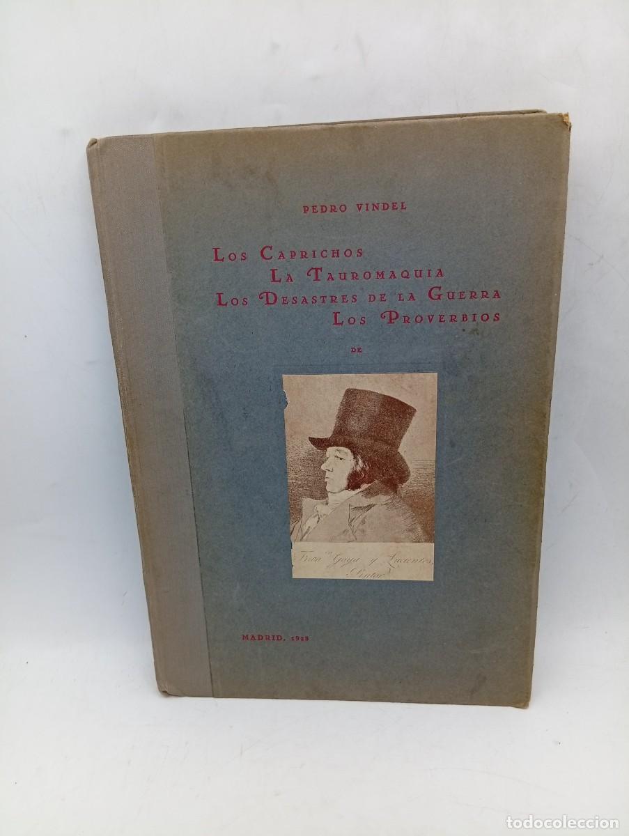 Tauromaquia: LOS CAPRICHOS. LA TAUROMAQUIA. LOS DESASTRES DE LA GUERRA. LOS PROVERVIOS. PEDRO VINDEL. 1928.