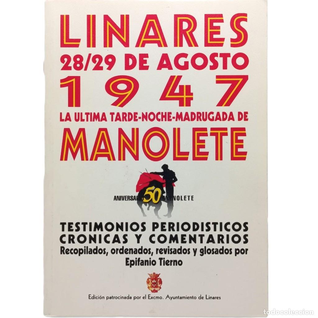 Tauromaquia: LINARES 28/29 DE AGOSTO 1947 LA &Uacute;LTIMA TARDE-NOCHE-MADRUGADA DE MANOLETE. Tierno, Epifanio (Recopila