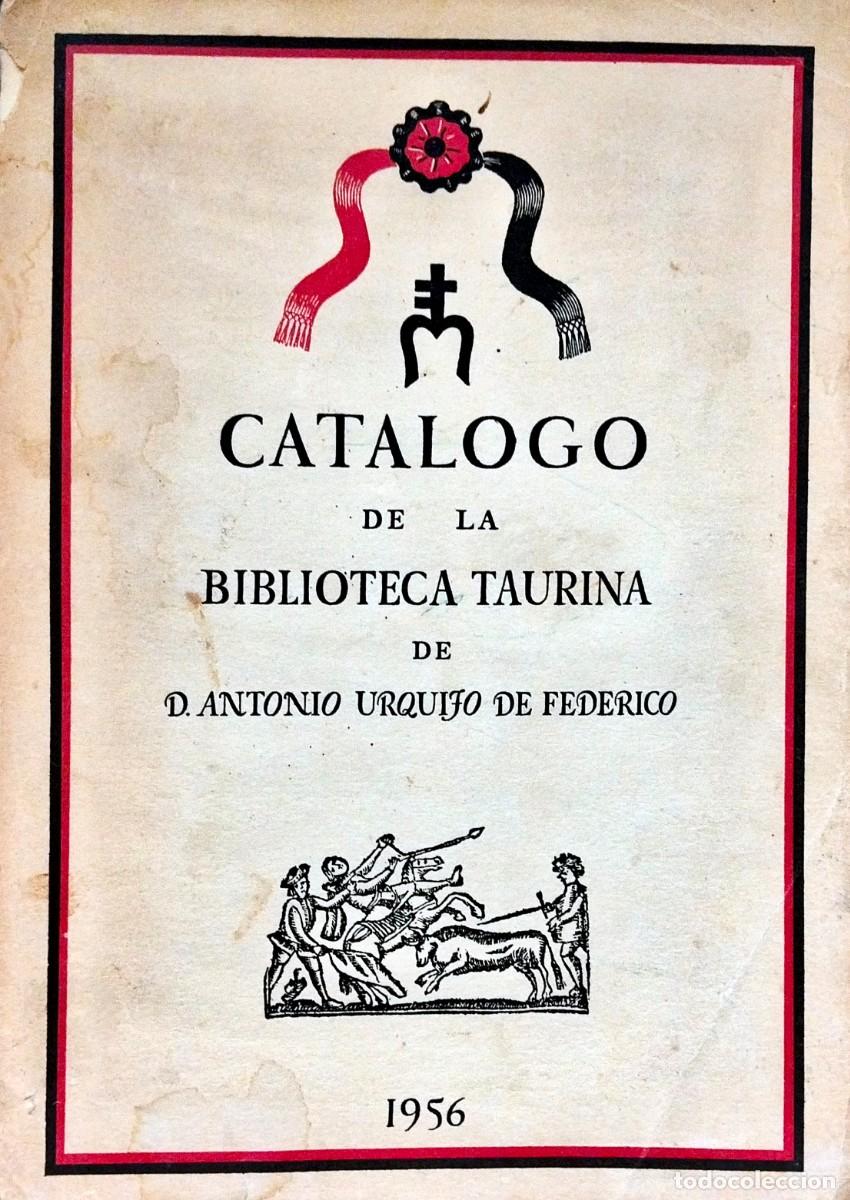 Tauromaquia: CAT&Aacute;LOGO DE LA BIBLIOTECA TAURINA DE D. ANTONIO URQUIJO DE FEDERICO, 1956, TIRADA DE 200 EJEMPLARES