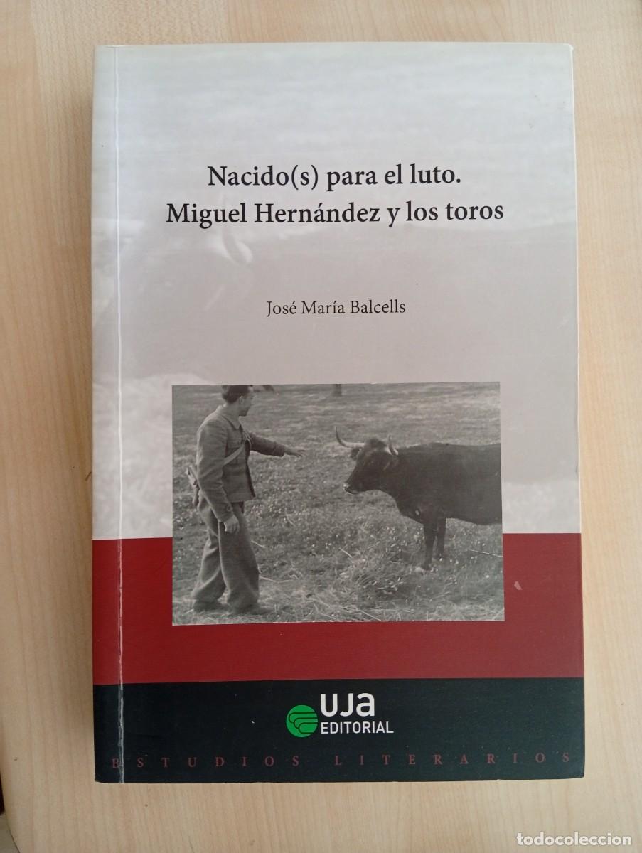 Tauromaquia: Nacido(s) para el luto. Miguel Hern&aacute;ndez y los toros. Balcelles (Jos&eacute; Mar&iacute;a)
