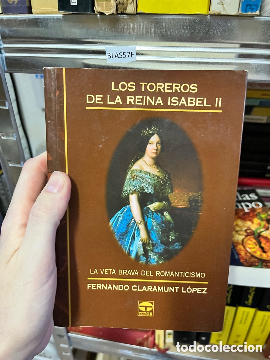 Tauromaquia: Blas57E Toros. LOS TOREROS DE LA REINA ISABEL II - Fernando Claramunt L&oacute;pez DEDICADO POR EL AUTOR
