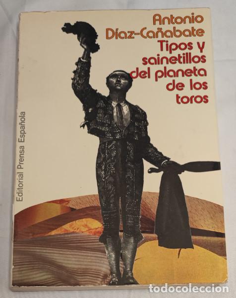 Tauromaquia: ANTONIO DIAZ-CA&Ntilde;ABATE TIPOS Y SAINETILLOS DEL PLANETA DE LOS TOROS, 1976 PRENSA ESPA&Ntilde;OLA, LIBRO