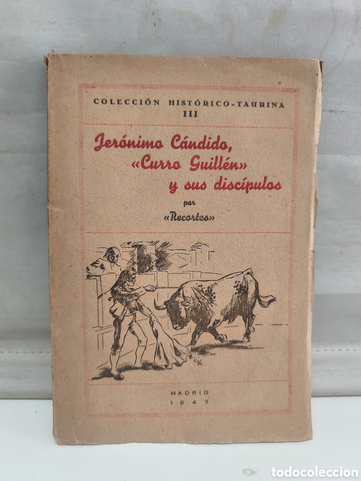 Tauromaquia: COLECCI&Oacute;N HIST&Oacute;RICO-TAURINA. JER&Oacute;NIMO C&Aacute;NDIDO, CURRO GUILL&Eacute;N Y SUS DISC&Iacute;PULOS POR RECORTES. 1947