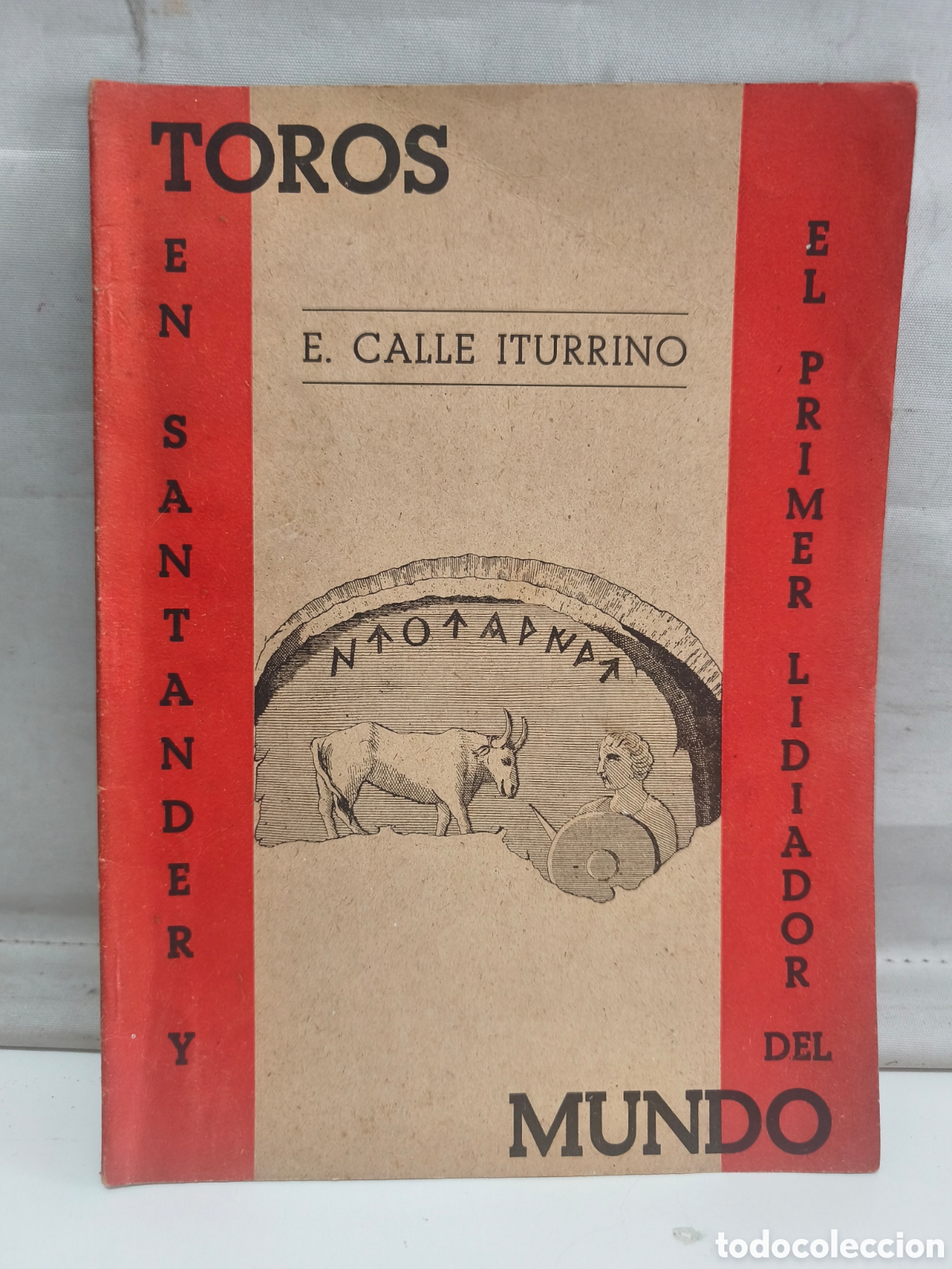 Tauromaquia: TOROS EN SANTANDER Y EL PRIMER LIDIADOR DEL MUNDO. E. CALLE ITURRINO.