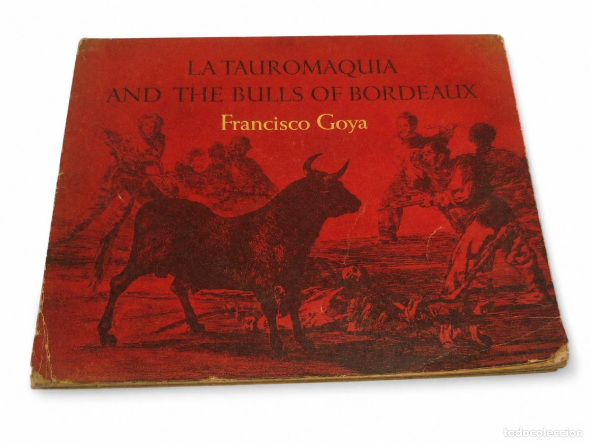 Tauromaquia: FRANCISCO DE GOYA &ndash; LA TAUROMAQUIA AND THE BULLS OF BORDEAUX &ndash; DOVER PUBLICATIONS &ndash; 1969 &ndash; LM