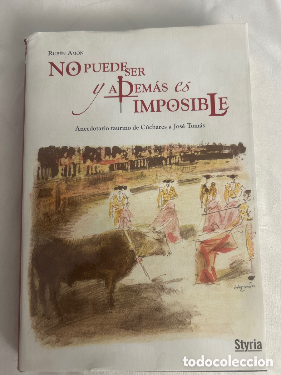 Tauromaquia: No puede ser y adem&aacute;s es imposible&rdquo; Anecdotario taurino de C&uacute;chares a Jos&eacute; Tom&aacute;s- Am&oacute;n, Rub&eacute;n