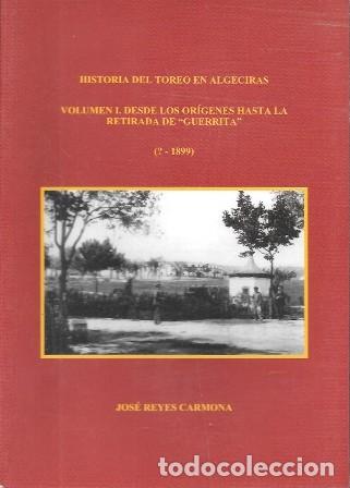 Tauromaquia: HISTORIA DEL TOREO EN ALGECIRAS. VOLUMEN I - REYES CARMONA, JOSE - A-TO-2455