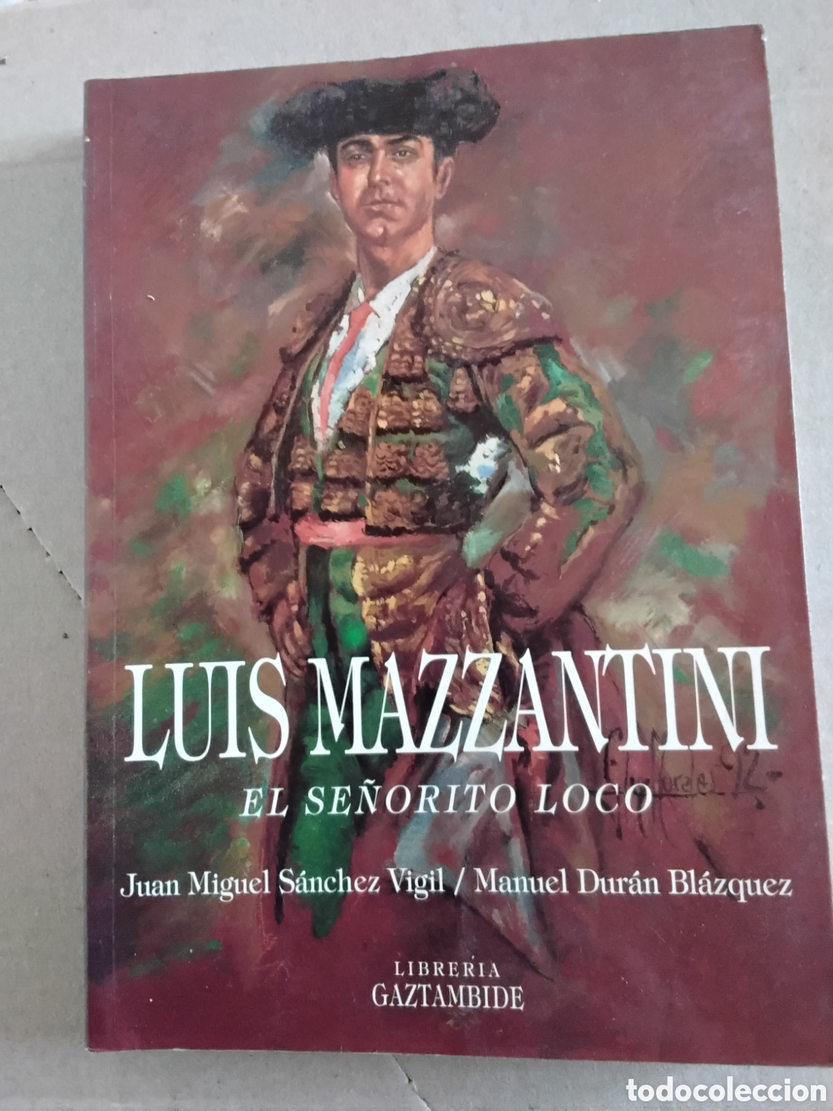 Tauromaquia: LUIS MAZZANTINI. EL SE&Ntilde;ORITO LOCO. S&Aacute;NCHEZ VIGIL. DUR&Aacute;N BL&Aacute;ZQUEZ