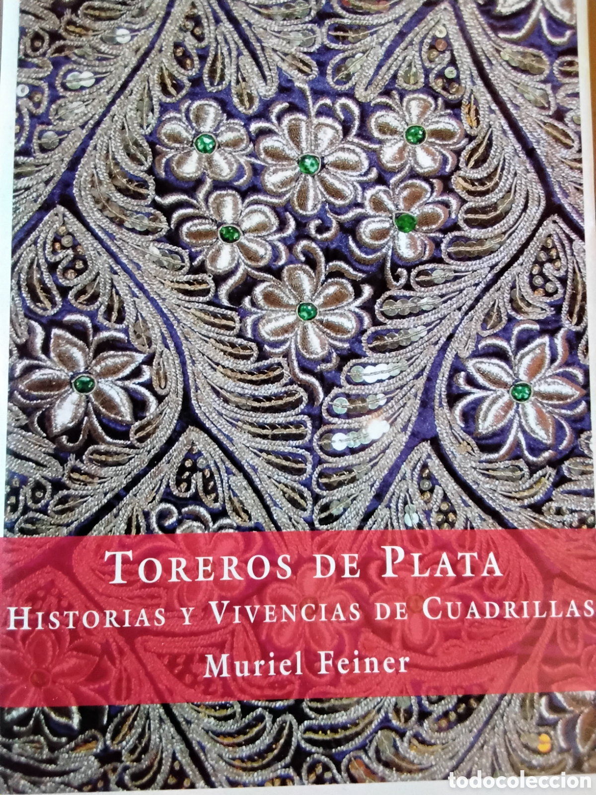 Tauromaquia: TOREROS DE PLATA. HISTORIAS Y VIVENCIAS DE CUADRILLAS. MURIEL FEINER