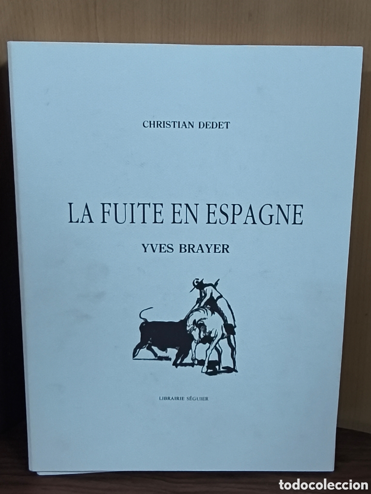 Tauromaquia: CHRISTIAN DEDET LA FUITE EN ESPAGNE YVES BRAYER