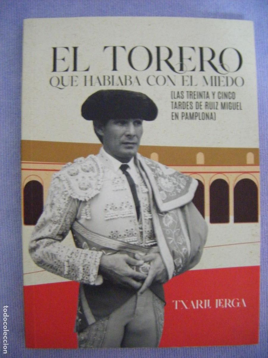 Tauromaquia: LIBRO : EL TORERO QUE HABLABA CON EL MIEDO .LAS TREINTA Y CINCO TARDES DE RUIZ MIGUEL EN PAMPLONA .