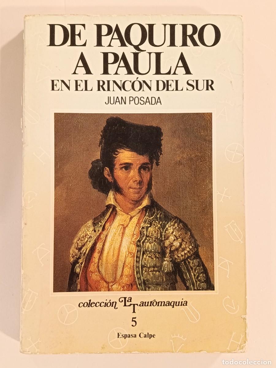 Tauromaquia: DE PAQUIRO A PAULA. EN EL RINC&Oacute;N DEL SUR. JUAN POSADA. LA TAUROMAQUIA 5. ESPASA. 1987